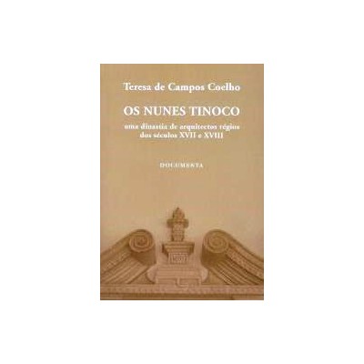 Os Nunes Tinoco, uma dinastia de arquitectos régios dos séculos XVII e XVIII